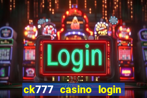 ck777 casino login register mobile